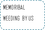 Rounded Rectangle: MEMORIBAL  WEEDING  BY US
