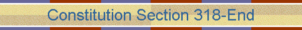 Constitution Section 318-End