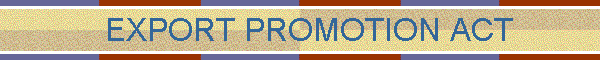 &nbsp; EXPORT PROMOTION ACT