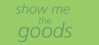 show me the goods