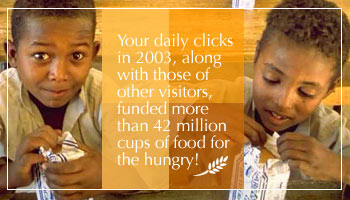 Click here! Your clicks... funded more than 42 million cups of food for the hungry!