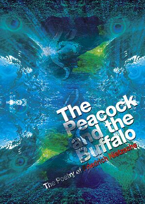 The Peacock and the Buffalo: The Poetry of Friedrich Nietzsche