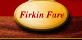 Firkin Fare