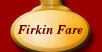 Firkin Fare