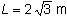 L = 2 raiz de 3