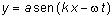 y = a sen ( k.x - omega.t)