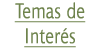 Temas de inter&eacute;s