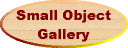 Small Object Gallery