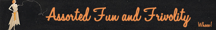 Banner - "Assorted Fun and Frivoity"  - (Wheee!)