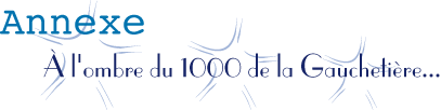 Annexe... &Agrave; l'ombre du 1000 de la Gaucheti&egrave;re.