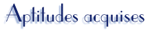 Aptitudes acquises