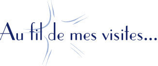 Au fil de mes visites...