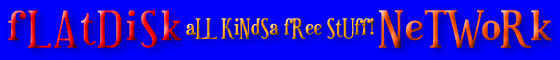 Click for all kinds of Absolutely Free Stuff on the fLAtDiSk NeTWoRk!