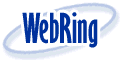 WEBRING: You can easily visit and explore concentrations of web sites. Simply search or browse the WebRing directory Use WebRing to participate in highly focused and rich online communities. Do you have a web site of your own you'd like to share with others?