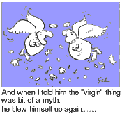 And when I told him the "virgin" thing was a bit of a myth, he blew himself up again !!!
