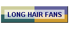 LONG HAIR FANS