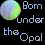--Born Under the Opal--