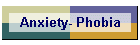 Anxiety- Phobia