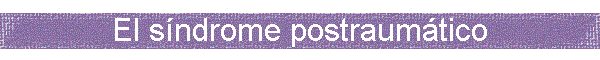 El s�ndrome postraum�tico