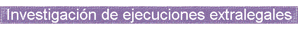 Investigaci�n de ejecuciones extralegales