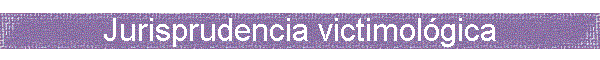 Jurisprudencia victimol�gica