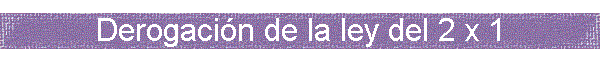 Derogaci�n de la ley del 2 x 1
