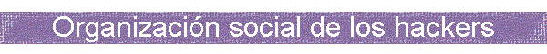 Organizaci�n social de los hackers