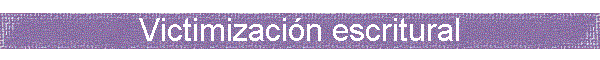 Victimizaci�n escritural