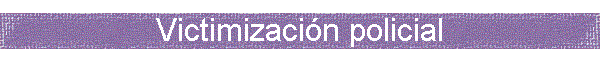 Victimizaci�n policial
