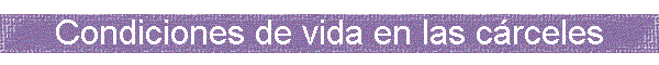 Condiciones de vida en las c�rceles