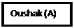 Text Box: Oushak (A)