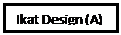 Text Box: Ikat Design (A)