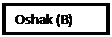 Text Box: Oshak (B)