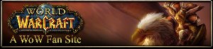 World of Warcraft Fan Site:  Click Banner to go to Official WoW Site