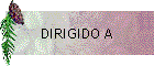 DIRIGIDO A