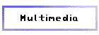 Multimedia
