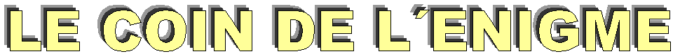 LE COIN DE L�ENIGME