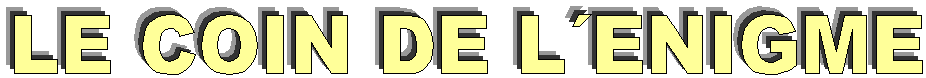 LE COIN DE L�ENIGME