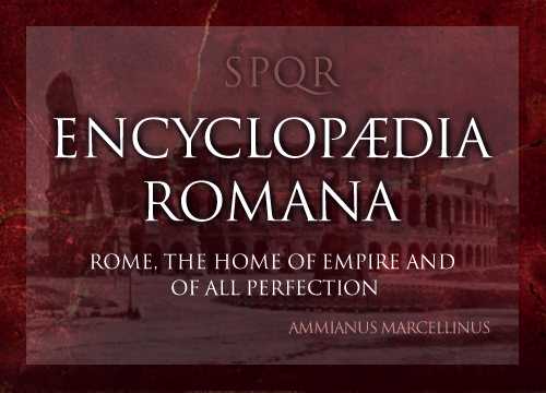 Encyclopaedia Romana: Essays on the history and culture of Rome and an accompaniment to SPQR