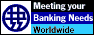 Meeting your banking needs worldwide