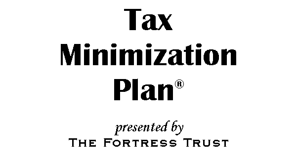 Text Box: TaxMinimizationPlan�presented byThe Fortress Trust