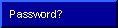 Password?