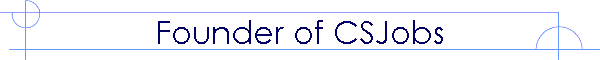 Founder of CSJobs