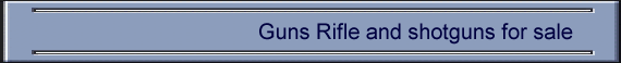 Guns Rifle and shotguns for sale