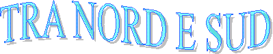 TRA NORD E SUD
