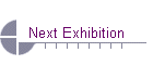 Next Exhibition