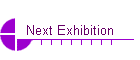 Next Exhibition