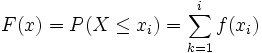 F(x) = P( X \le x_i ) =  \sum_{k=1}^i f(x_i)