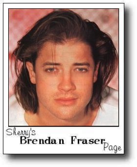 Sherry's Brendan Fraser Page