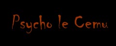 Psycho le Cemu. 